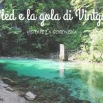 Visitare la Gorenjska: Bled e la gola di Vintgar